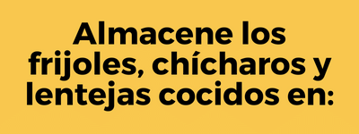 Almacene los frijoles, chícharos y lentejas cocidos en: